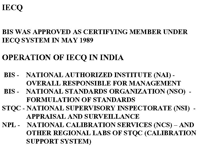 IECQ BIS WAS APPROVED AS CERTIFYING MEMBER UNDER IECQ SYSTEM IN MAY 1989 OPERATION