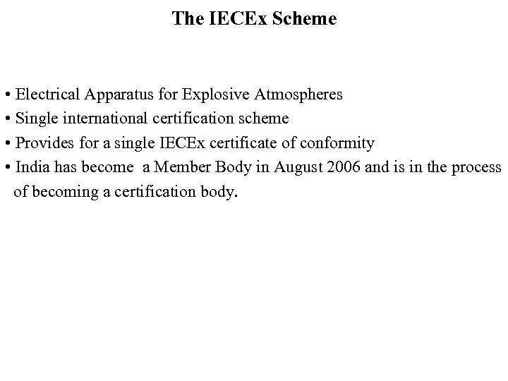 The IECEx Scheme • Electrical Apparatus for Explosive Atmospheres • Single international certification scheme
