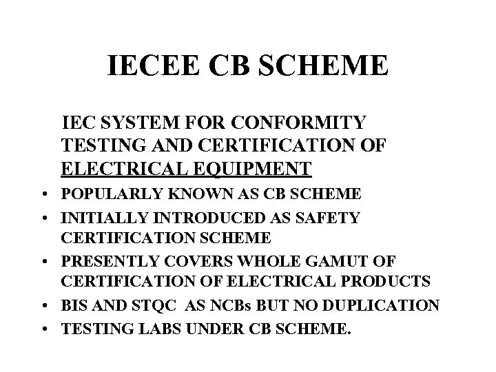 IECEE CB SCHEME IEC SYSTEM FOR CONFORMITY TESTING AND CERTIFICATION OF ELECTRICAL EQUIPMENT •