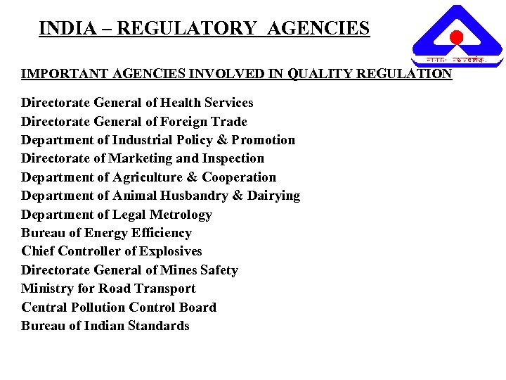INDIA – REGULATORY AGENCIES IMPORTANT AGENCIES INVOLVED IN QUALITY REGULATION Directorate General of Health