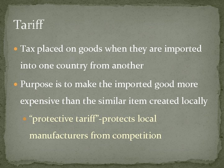 Tariff Tax placed on goods when they are imported into one country from another