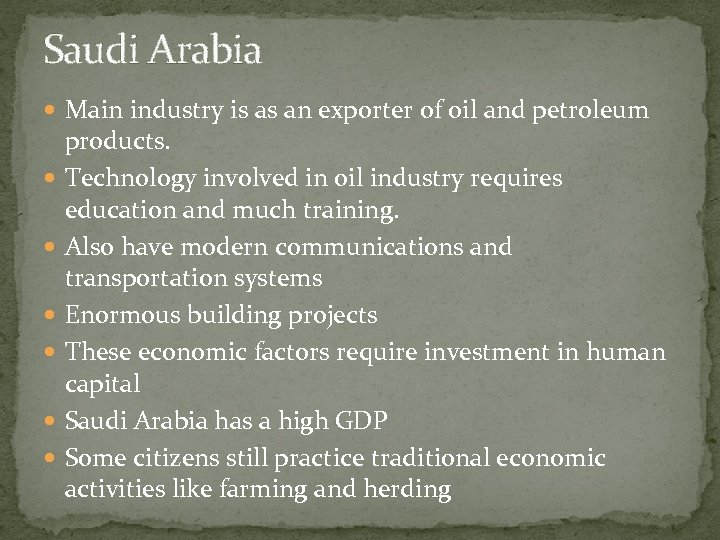 Saudi Arabia Main industry is as an exporter of oil and petroleum products. Technology