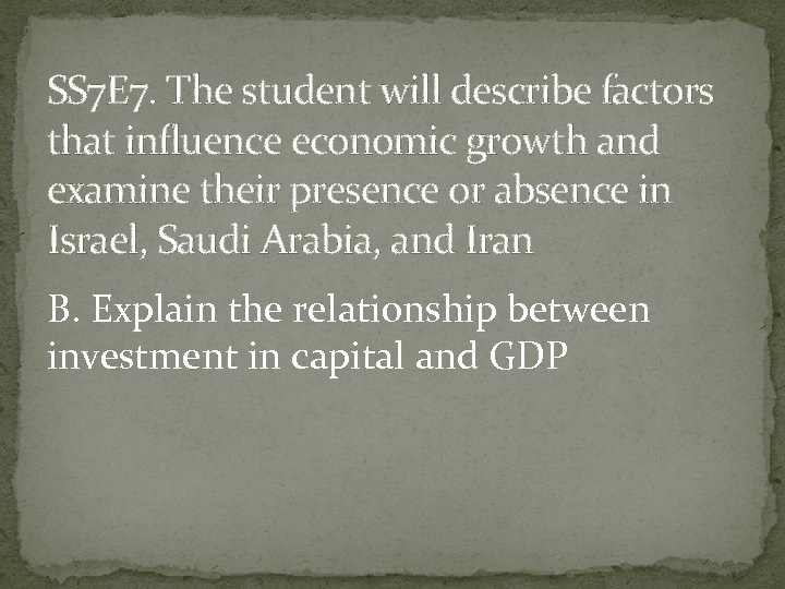 SS 7 E 7. The student will describe factors that influence economic growth and