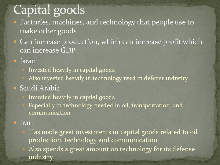 Capital goods Factories, machines, and technology that people use to make other goods Can