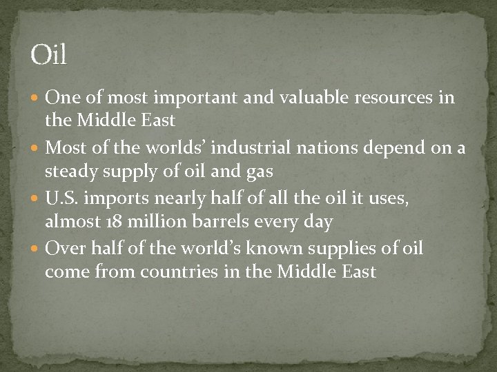 Oil One of most important and valuable resources in the Middle East Most of