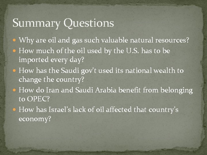 Summary Questions Why are oil and gas such valuable natural resources? How much of