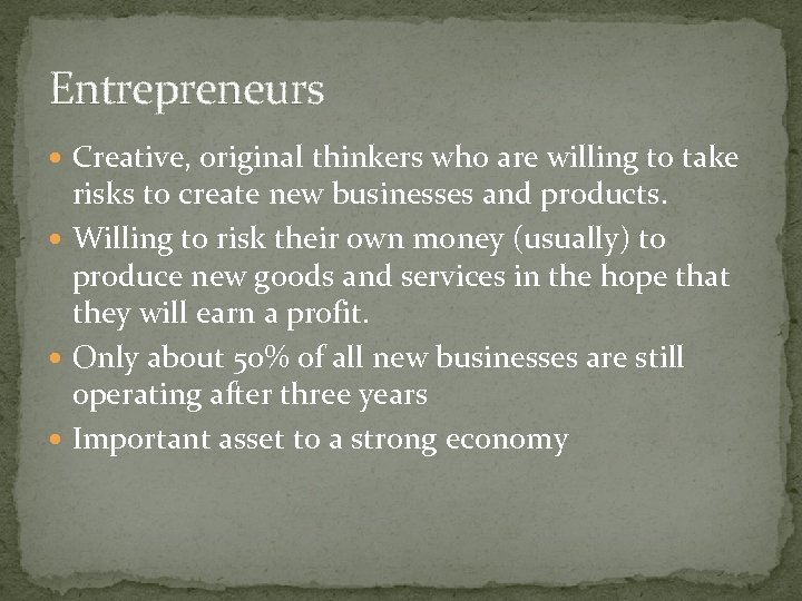 Entrepreneurs Creative, original thinkers who are willing to take risks to create new businesses