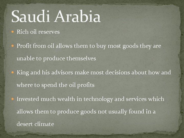 Saudi Arabia Rich oil reserves Profit from oil allows them to buy most goods