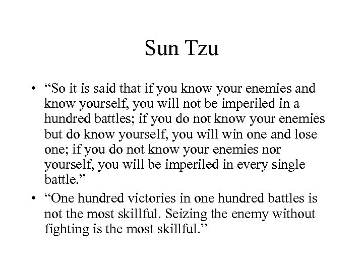 Sun Tzu • “So it is said that if you know your enemies and