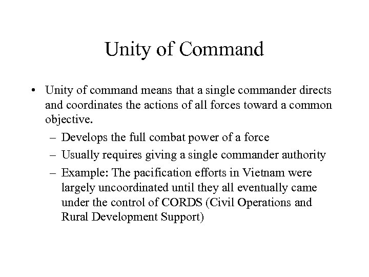 Unity of Command • Unity of command means that a single commander directs and