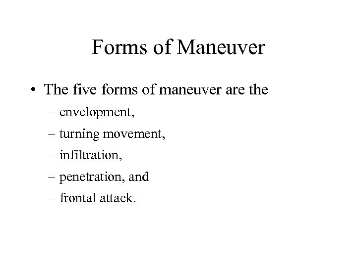 Forms of Maneuver • The five forms of maneuver are the – envelopment, –