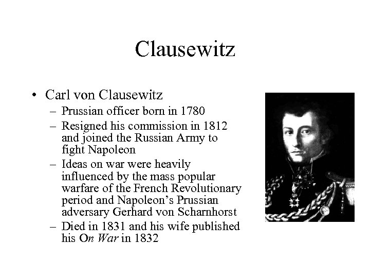 Clausewitz • Carl von Clausewitz – Prussian officer born in 1780 – Resigned his