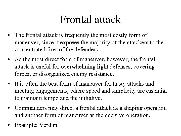 Frontal attack • The frontal attack is frequently the most costly form of maneuver,