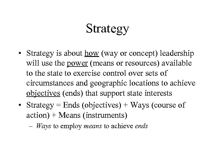 Strategy • Strategy is about how (way or concept) leadership will use the power