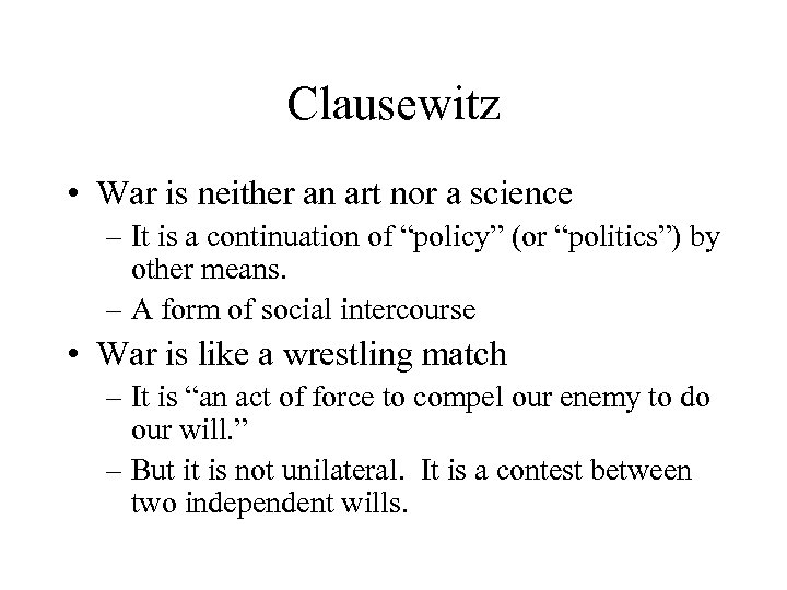 Clausewitz • War is neither an art nor a science – It is a
