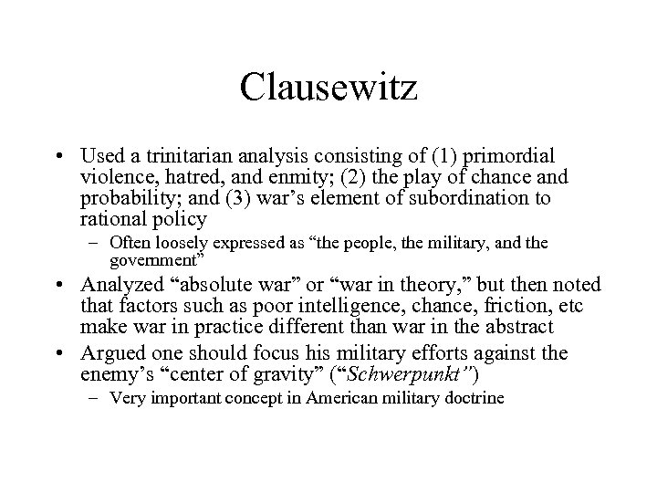Clausewitz • Used a trinitarian analysis consisting of (1) primordial violence, hatred, and enmity;
