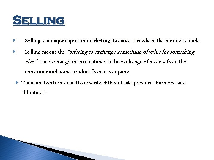 Selling Selling is a major aspect in marketing, because it is where the money