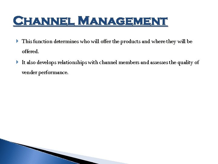 Channel Management This function determines who will offer the products and where they will