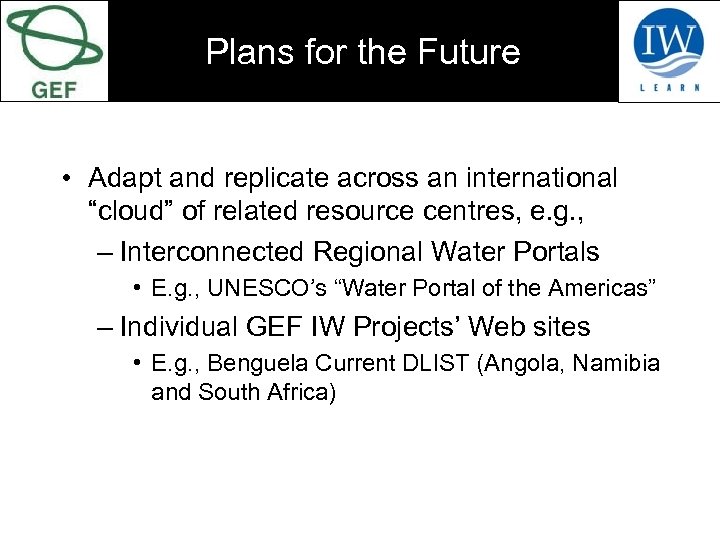 Plans for the Future • Adapt and replicate across an international “cloud” of related