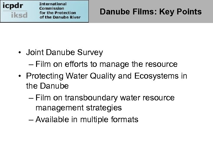 Danube Films: Key Points • Joint Danube Survey – Film on efforts to manage