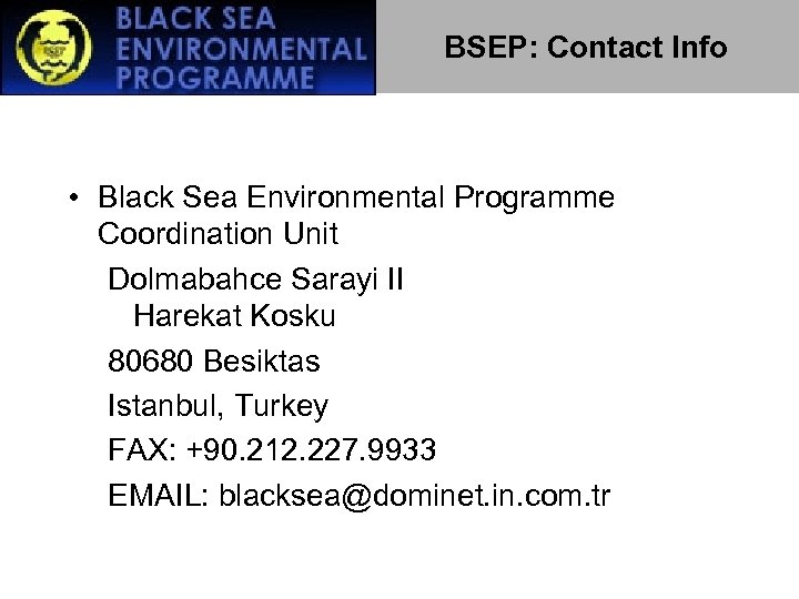 BSEP: Contact Info • Black Sea Environmental Programme Coordination Unit Dolmabahce Sarayi II Harekat