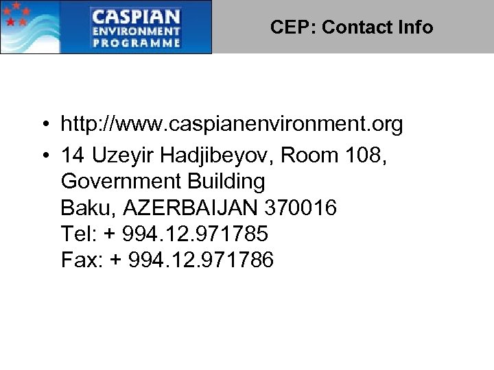 CEP: Contact Info • http: //www. caspianenvironment. org • 14 Uzeyir Hadjibeyov, Room 108,