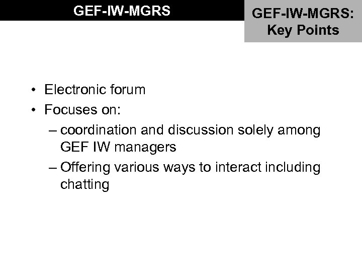 GEF-IW-MGRS: Key Points • Electronic forum • Focuses on: – coordination and discussion solely