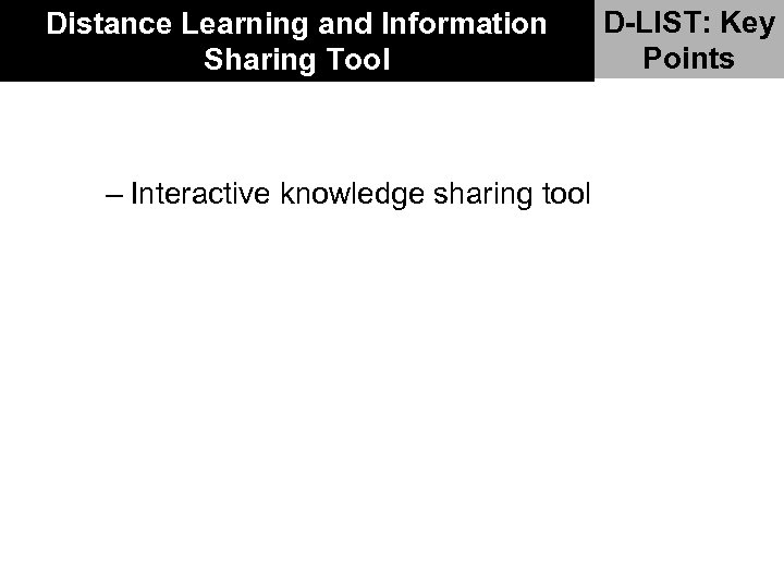 Distance Learning and Information Sharing Tool – Interactive knowledge sharing tool D-LIST: Key Points
