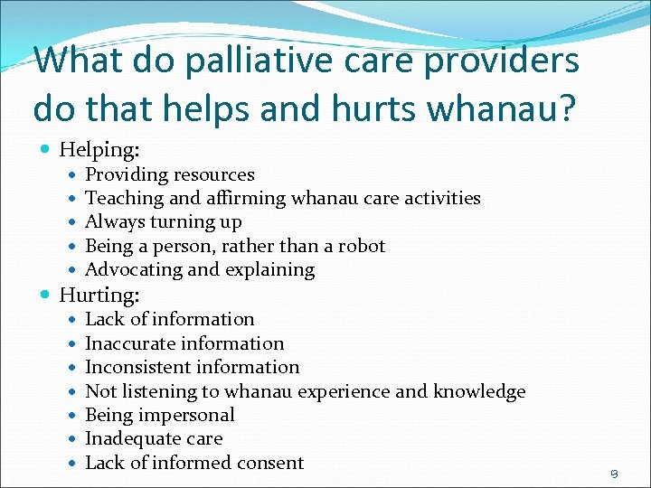 What do palliative care providers do that helps and hurts whanau? Helping: Providing resources