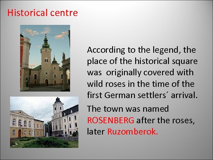 Historical centre According to the legend, the place of the historical square was originally