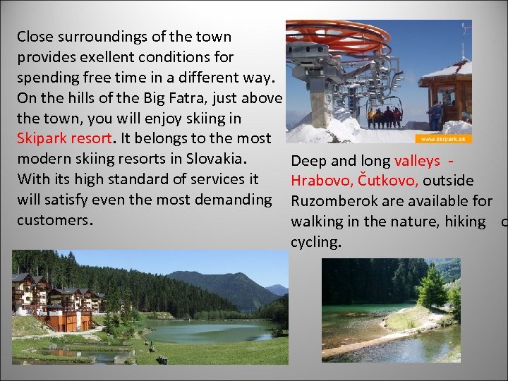 Close surroundings of the town provides exellent conditions for spending free time in a