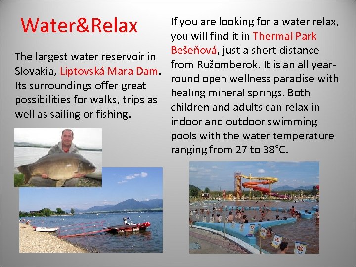 Water&Relax If you are looking for a water relax, you will find it in