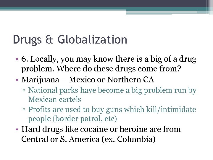 Drugs & Globalization • 6. Locally, you may know there is a big of