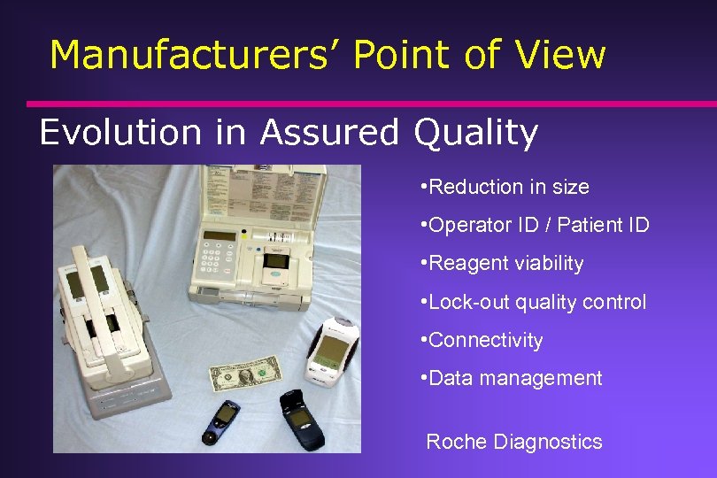 Manufacturers’ Point of View Evolution in Assured Quality • Reduction in size • Operator