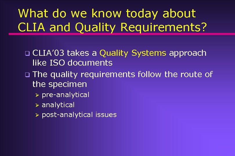 What do we know today about CLIA and Quality Requirements? CLIA’ 03 takes a