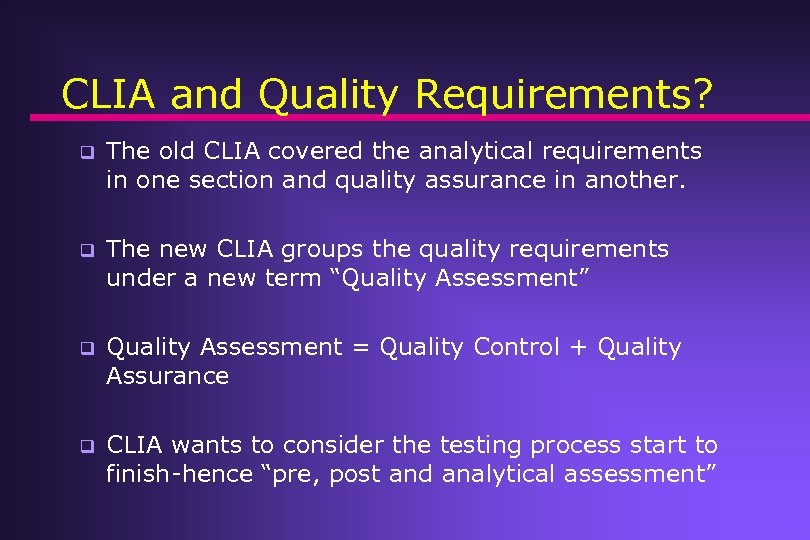 CLIA and Quality Requirements? q The old CLIA covered the analytical requirements in one