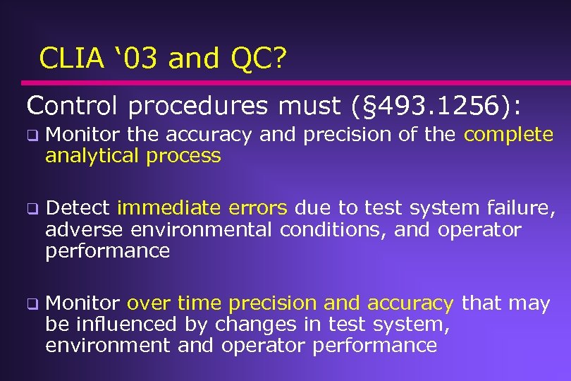 CLIA ‘ 03 and QC? Control procedures must (§ 493. 1256): q Monitor the