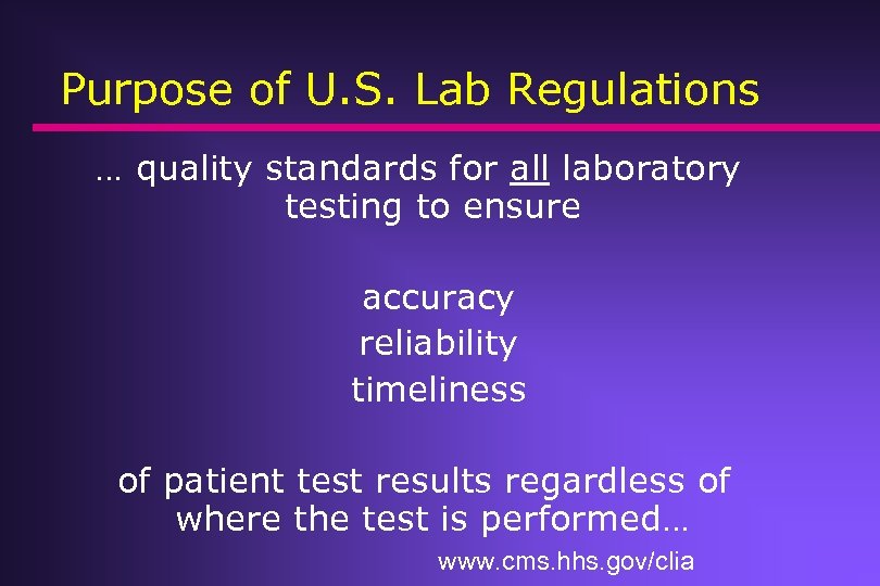 Purpose of U. S. Lab Regulations … quality standards for all laboratory testing to