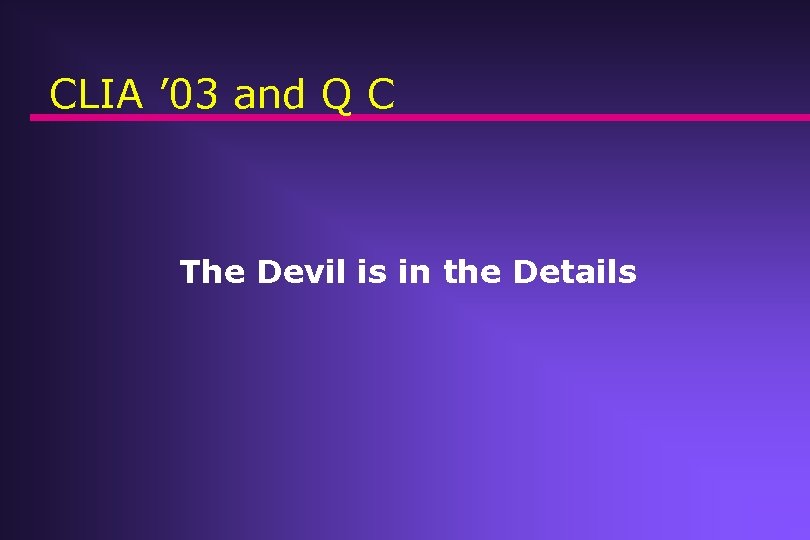 CLIA ’ 03 and Q C The Devil is in the Details 