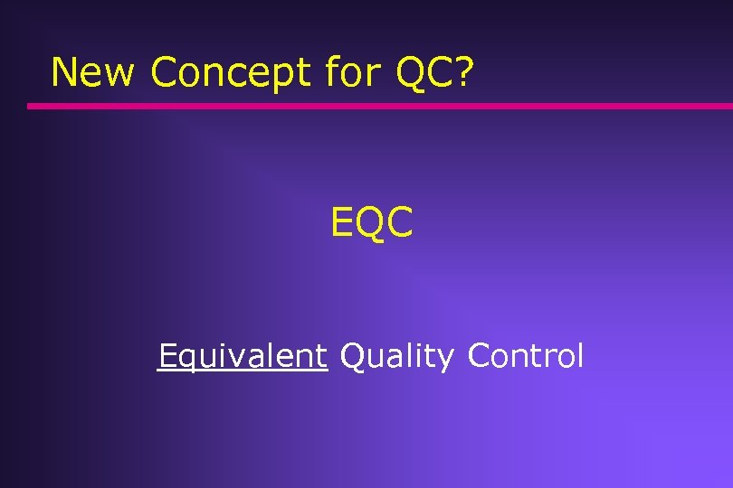 New Concept for QC? EQC Equivalent Quality Control 