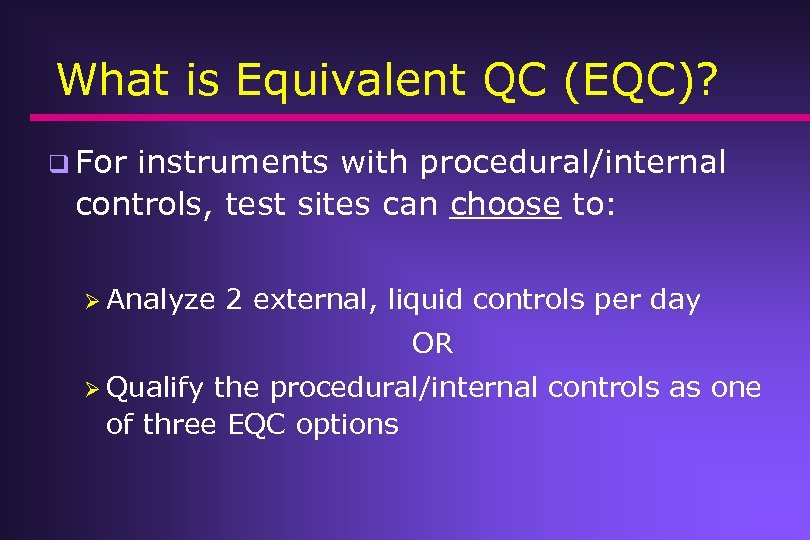 What is Equivalent QC (EQC)? q For instruments with procedural/internal controls, test sites can