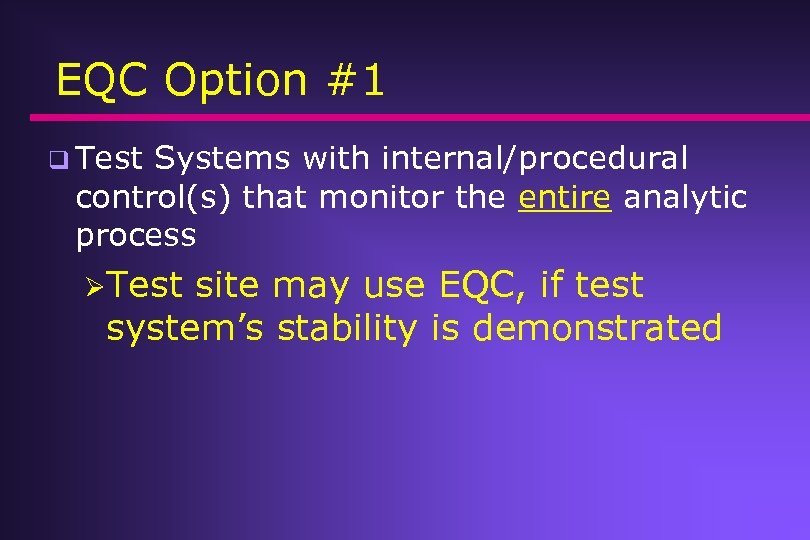 EQC Option #1 q Test Systems with internal/procedural control(s) that monitor the entire analytic