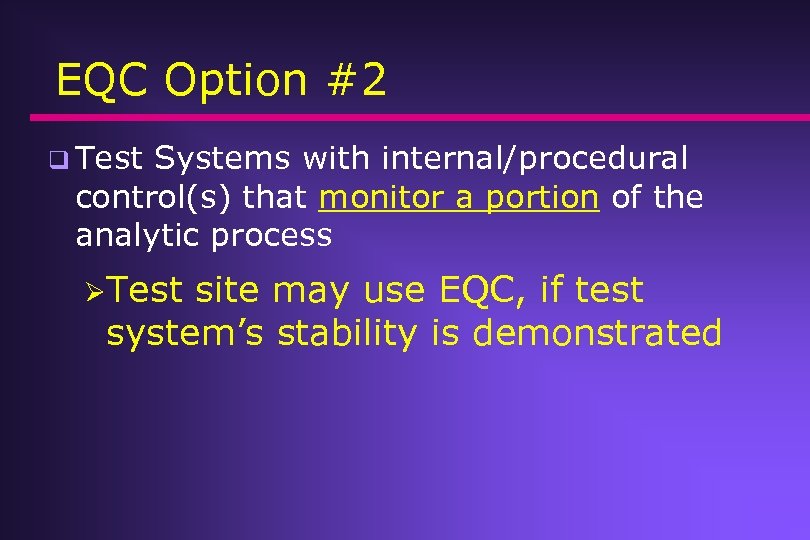 EQC Option #2 q Test Systems with internal/procedural control(s) that monitor a portion of