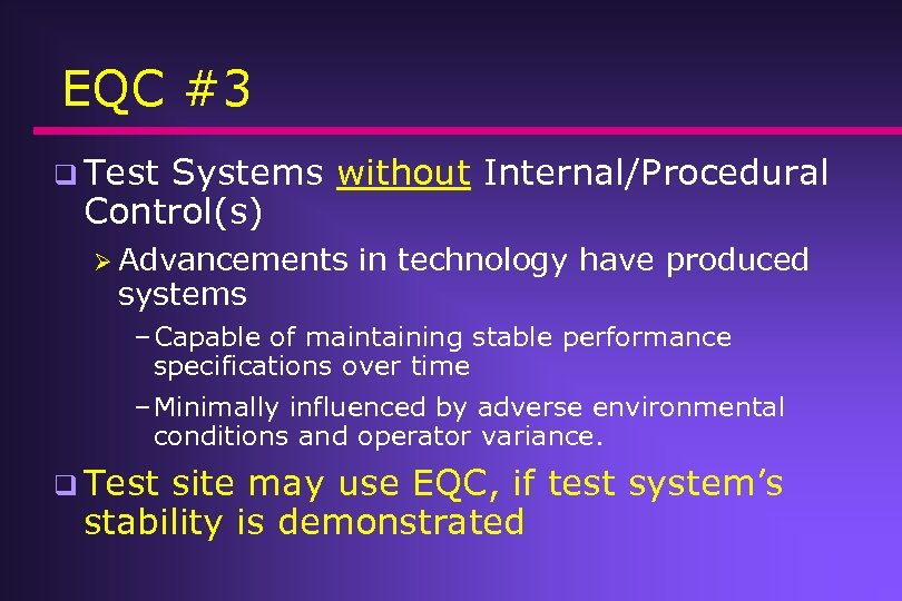 EQC #3 q Test Systems without Internal/Procedural Control(s) Ø Advancements systems in technology have