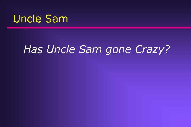 Uncle Sam Has Uncle Sam gone Crazy? 