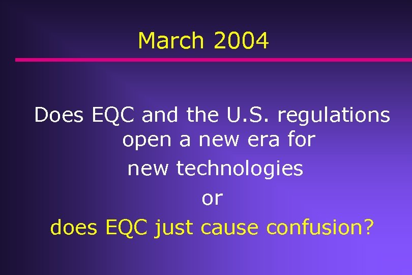 March 2004 Does EQC and the U. S. regulations open a new era for