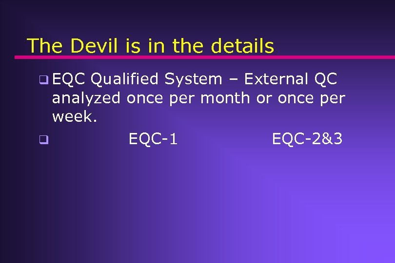 The Devil is in the details q EQC Qualified System – External QC analyzed