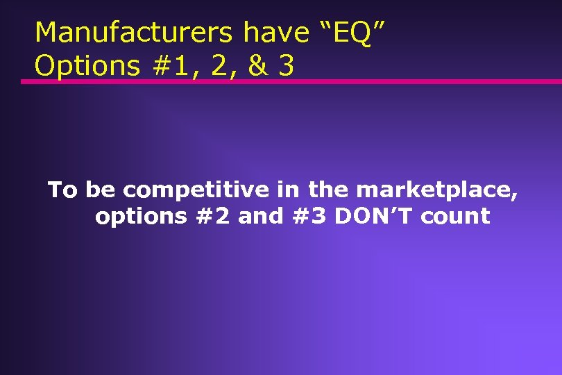 Manufacturers have “EQ” Options #1, 2, & 3 To be competitive in the marketplace,