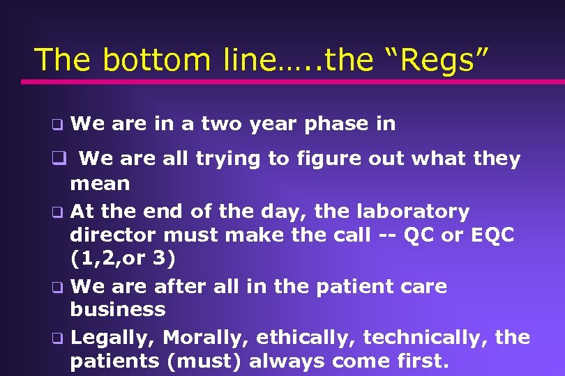 The bottom line…. . the “Regs” q We are in a two year phase