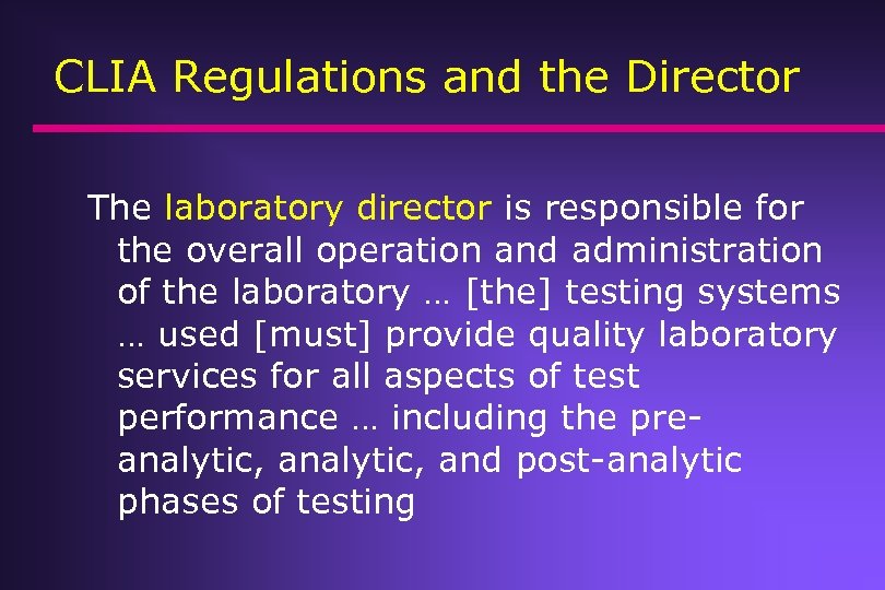 CLIA Regulations and the Director The laboratory director is responsible for the overall operation